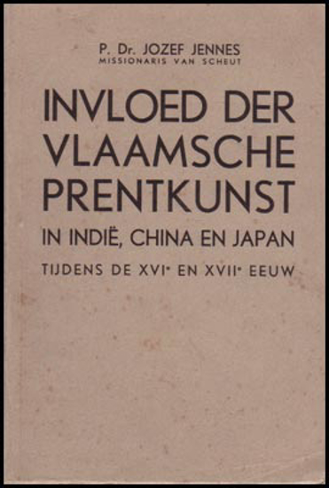 Afbeeldingen van Invloed der Vlaamsche Prentkunst. In Indië, China en Japan tijdens de XVIᵉ en XVIIᵉ eeuw