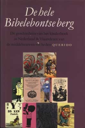 Bild von De hele Bibelebontse Berg - De geschiedenis van het kinderboek in Nederland & Vlaanderen van de middeleeuwen tot heden