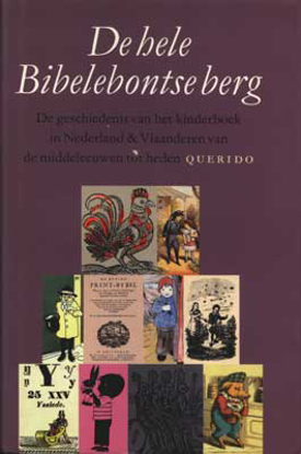 Image de De hele Bibelebontse Berg - De geschiedenis van het kinderboek in Nederland & Vlaanderen van de middeleeuwen tot heden