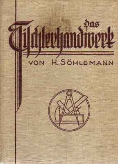 Bild von Das Tischlerhandwerk. Ein Lehr- und Nachschlagewerk für Möbel-, Bau- und Kunsttischler