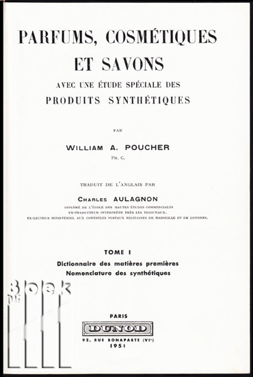 Image de Parfums, cosmétiques et savons. Avec une étude spéciale des produits synthétiques. Tome I : Dictionnaire des matières premières. Nomenclature des synthétiques