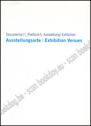 Afbeeldingen van Documenta 11_Platform 5: Ausstellung / Exhibition. Ausstellungsorte / Exhibition Venues