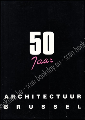 Afbeeldingen van 50 Jaar Architectuur Brussel (1939 -1989)