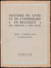 Picture of Histoire Du Livre Et De L'Imprimerie En Belgique Des Origines A Nos Jours. Sixième et dernière partie, 2e fascicule