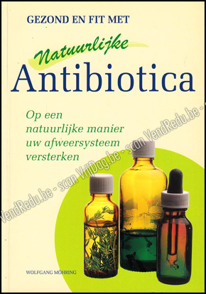 Afbeeldingen van Gezond en fit met natuurlijke antibiotica. Op een natuurlijke manier uw afweersysteem versterken